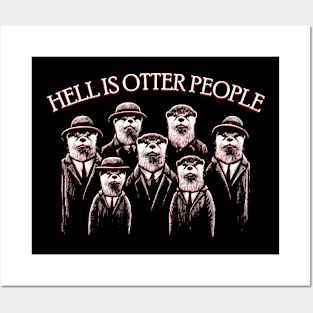 Hell is otter people Posters and Art